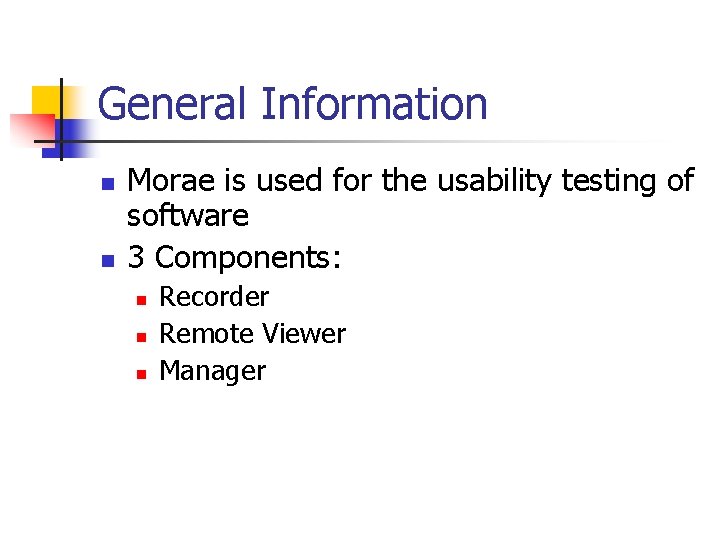 General Information n n Morae is used for the usability testing of software 3