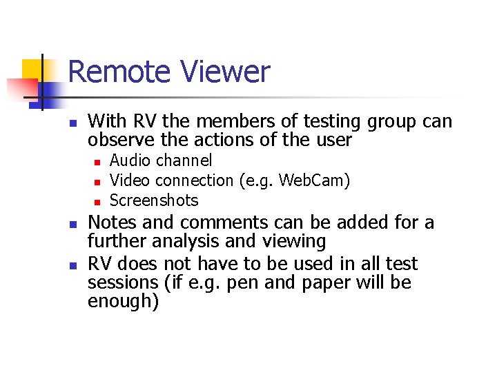 Remote Viewer n With RV the members of testing group can observe the actions