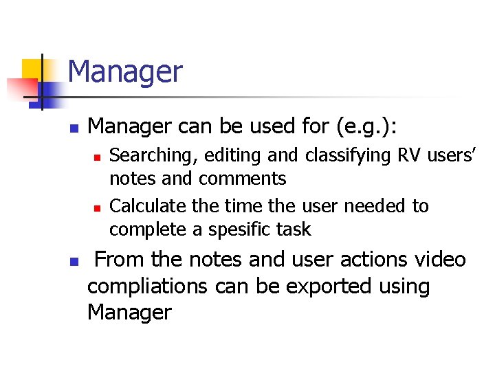 Manager n Manager can be used for (e. g. ): n n n Searching,