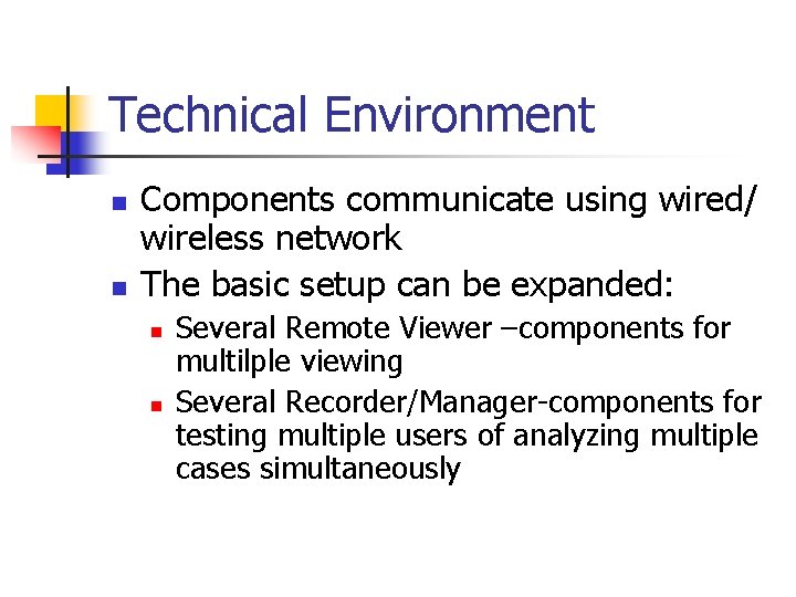 Technical Environment n n Components communicate using wired/ wireless network The basic setup can