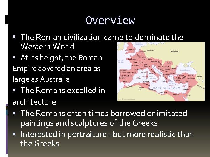 Overview The Roman civilization came to dominate the Western World At its height, the