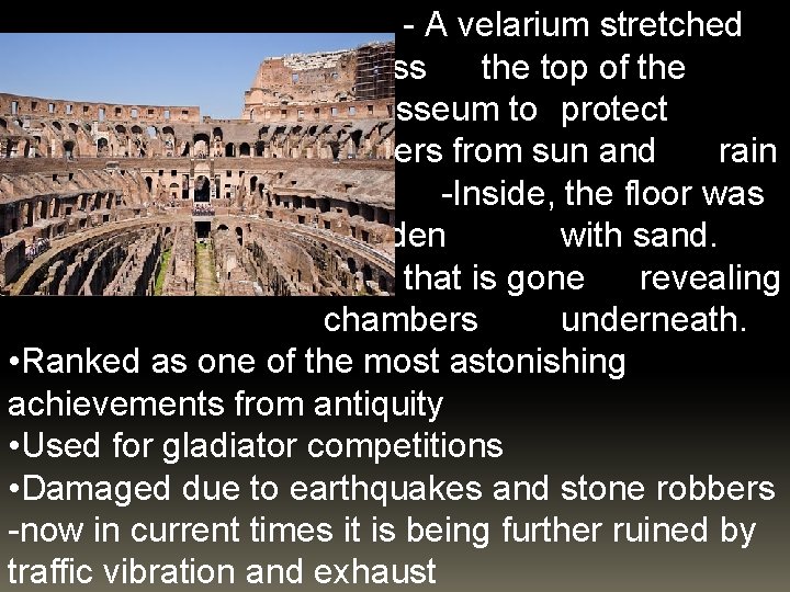 - A velarium stretched across the top of the Colosseum to protect viewers from