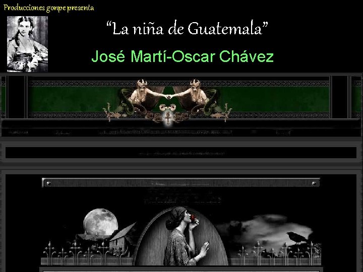 Producciones gonpe presenta “La niña de Guatemala” José Martí-Oscar Chávez 
