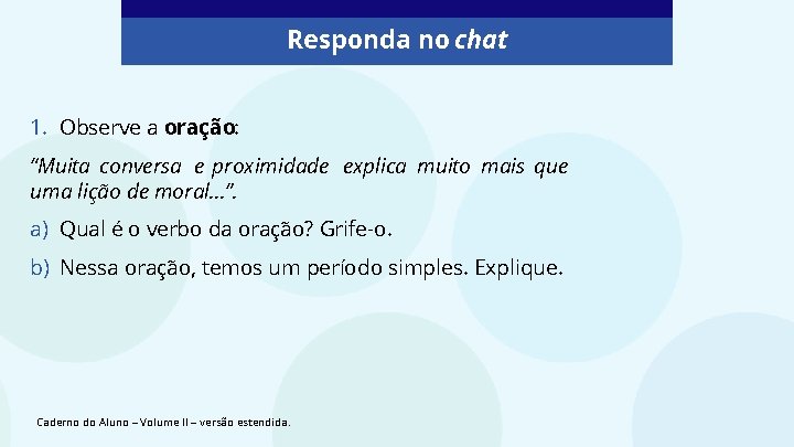 Responda no chat 1. Observe a oração: “Muita conversa e proximidade explica muito mais