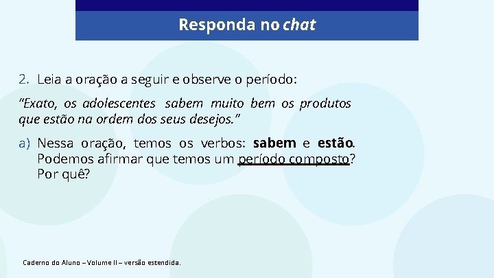 Responda no chat 2. Leia a oração a seguir e observe o período: “Exato,