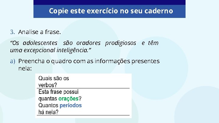 Copie este exercício no seu caderno 3. Analise a frase. “Os adolescentes são oradores