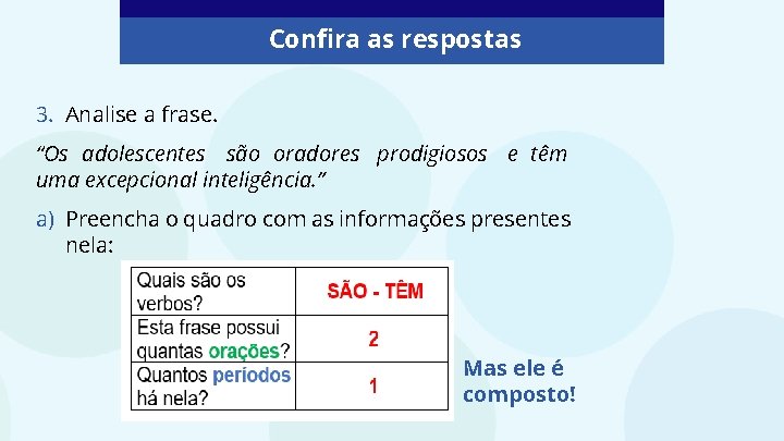 Confira as respostas 3. Analise a frase. “Os adolescentes são oradores prodigiosos e têm