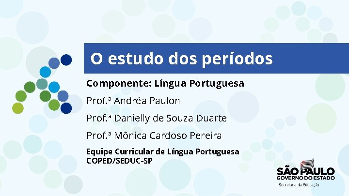 O estudo dos períodos Componente: Língua Portuguesa Prof. ª Andréa Paulon Prof. ª Danielly
