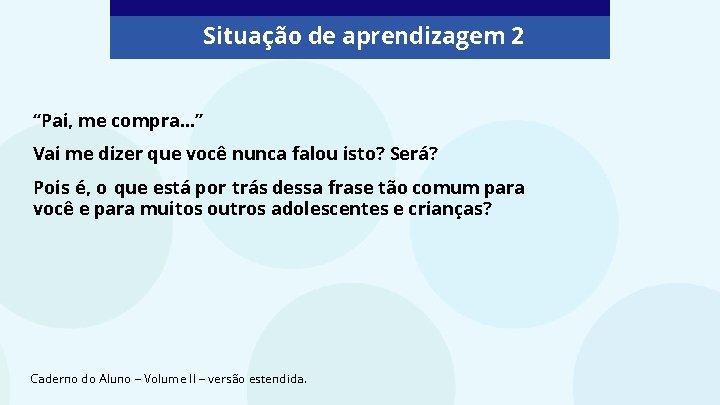 Situação de aprendizagem 2 “Pai, me compra. . . ” Vai me dizer que