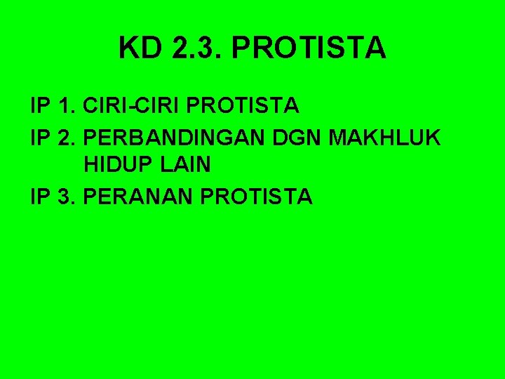 KD 2. 3. PROTISTA IP 1. CIRI-CIRI PROTISTA IP 2. PERBANDINGAN DGN MAKHLUK HIDUP