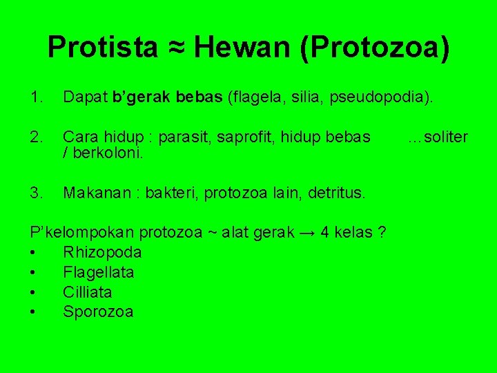 Protista ≈ Hewan (Protozoa) 1. Dapat b’gerak bebas (flagela, silia, pseudopodia). 2. Cara hidup