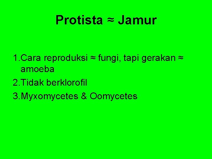 Protista ≈ Jamur 1. Cara reproduksi ≈ fungi, tapi gerakan ≈ amoeba 2. Tidak