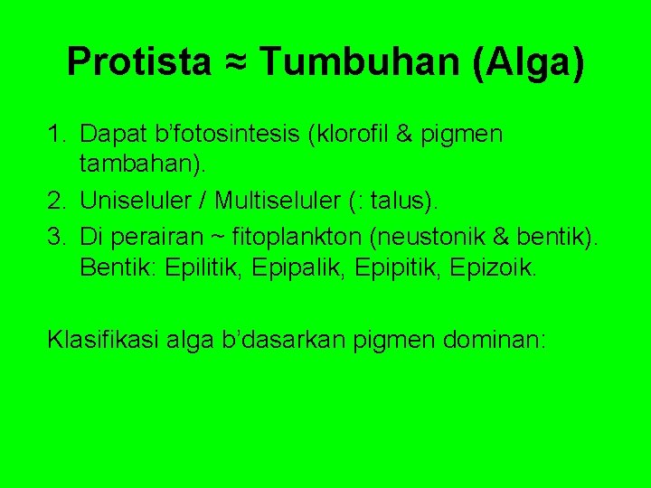 Protista ≈ Tumbuhan (Alga) 1. Dapat b’fotosintesis (klorofil & pigmen tambahan). 2. Uniseluler /