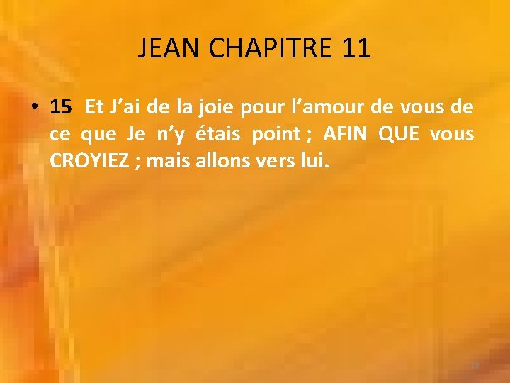 JEAN CHAPITRE 11 • 15 Et J’ai de la joie pour l’amour de vous