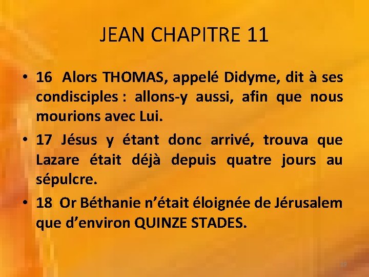 JEAN CHAPITRE 11 • 16 Alors THOMAS, appelé Didyme, dit à ses condisciples :