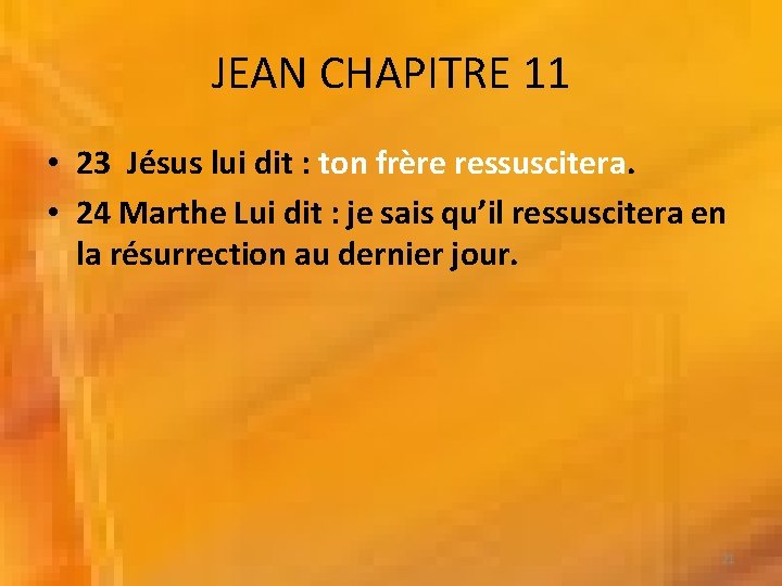 JEAN CHAPITRE 11 • 23 Jésus lui dit : ton frère ressuscitera. • 24