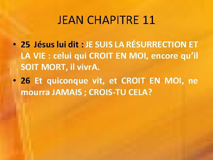 JEAN CHAPITRE 11 • 25 Jésus lui dit : JE SUIS LA RÉSURRECTION ET
