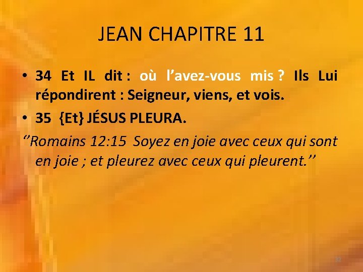 JEAN CHAPITRE 11 • 34 Et IL dit : où l’avez-vous mis ? Ils