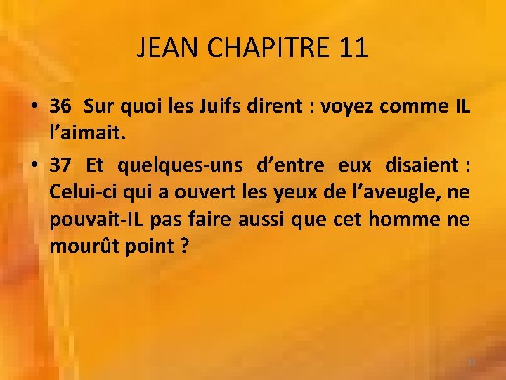 JEAN CHAPITRE 11 • 36 Sur quoi les Juifs dirent : voyez comme IL