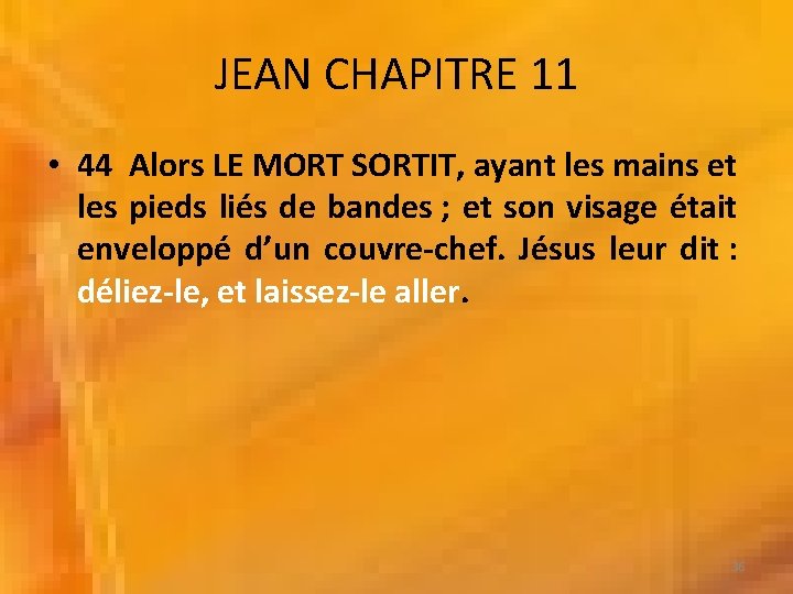 JEAN CHAPITRE 11 • 44 Alors LE MORT SORTIT, ayant les mains et les