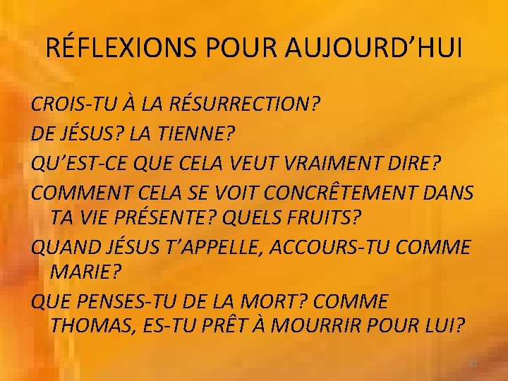 RÉFLEXIONS POUR AUJOURD’HUI CROIS-TU À LA RÉSURRECTION? DE JÉSUS? LA TIENNE? QU’EST-CE QUE CELA