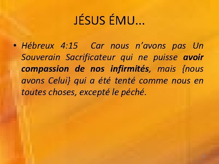 JÉSUS ÉMU. . . • Hébreux 4: 15 Car nous n’avons pas Un Souverain