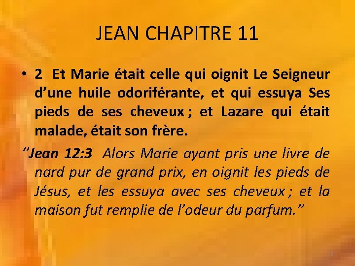 JEAN CHAPITRE 11 • 2 Et Marie était celle qui oignit Le Seigneur d’une