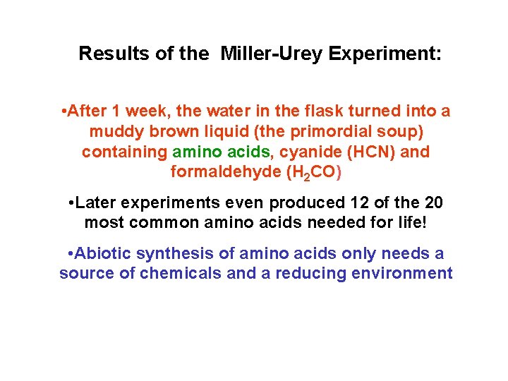 Results of the Miller-Urey Experiment: • After 1 week, the water in the flask