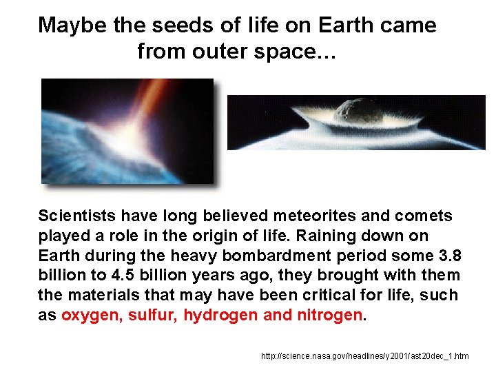 Maybe the seeds of life on Earth came from outer space… Scientists have long
