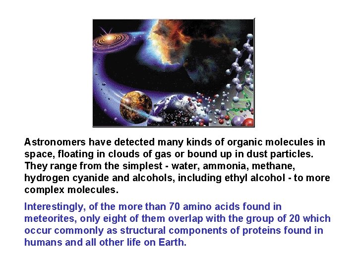 Astronomers have detected many kinds of organic molecules in space, floating in clouds of