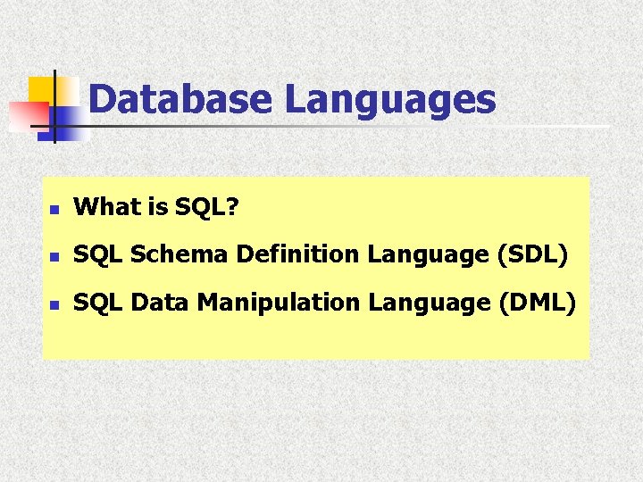Database Languages n What is SQL? n SQL Schema Definition Language (SDL) n SQL