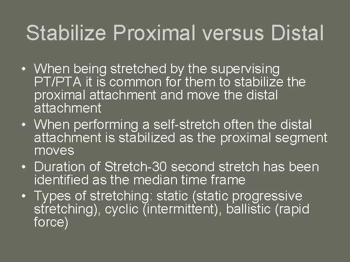 Stabilize Proximal versus Distal • When being stretched by the supervising PT/PTA it is