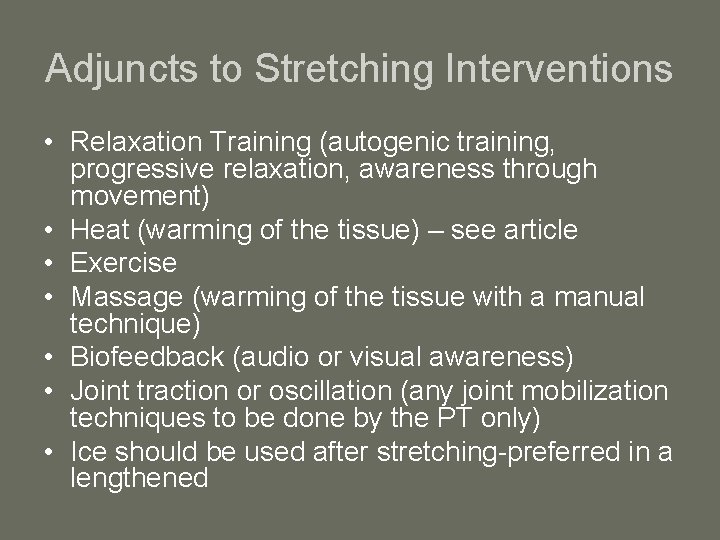 Adjuncts to Stretching Interventions • Relaxation Training (autogenic training, progressive relaxation, awareness through movement)