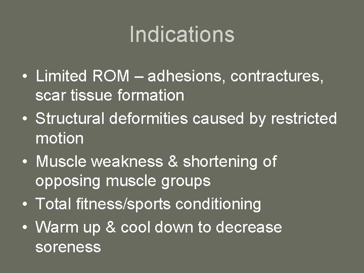 Indications • Limited ROM – adhesions, contractures, scar tissue formation • Structural deformities caused