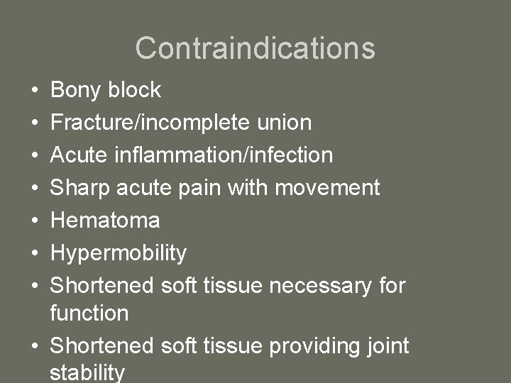 Contraindications • • Bony block Fracture/incomplete union Acute inflammation/infection Sharp acute pain with movement