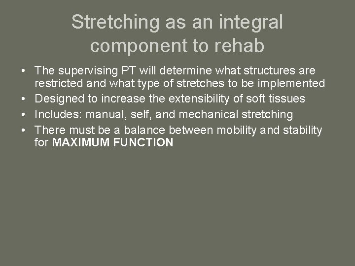 Stretching as an integral component to rehab • The supervising PT will determine what