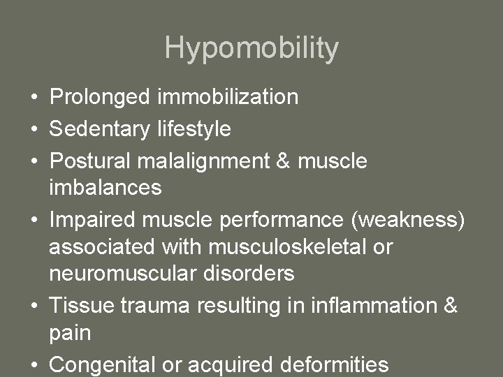 Hypomobility • Prolonged immobilization • Sedentary lifestyle • Postural malalignment & muscle imbalances •