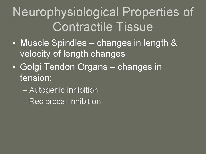 Neurophysiological Properties of Contractile Tissue • Muscle Spindles – changes in length & velocity