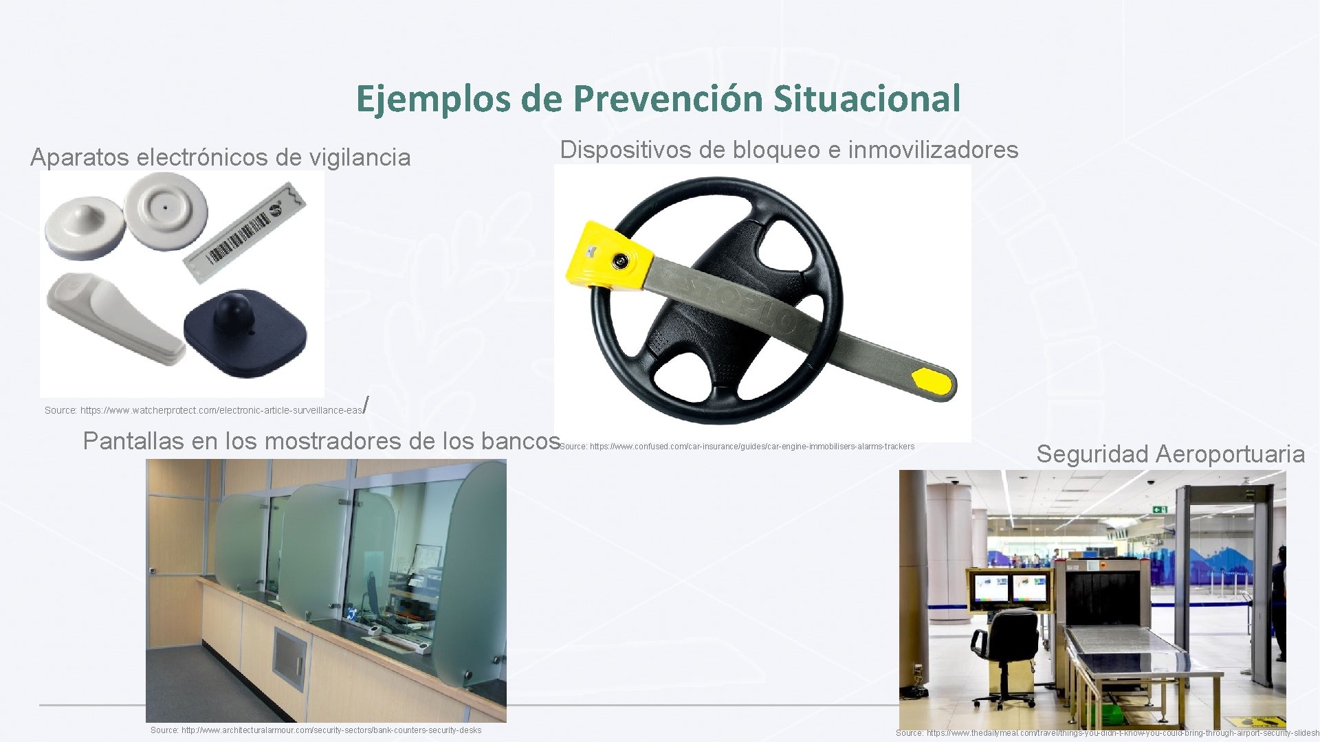 Ejemplos de Prevención Situacional Aparatos electrónicos de vigilancia Dispositivos de bloqueo e inmovilizadores /