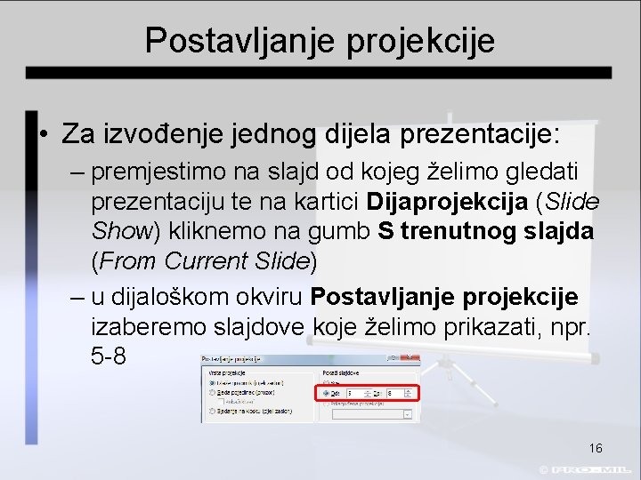 Postavljanje projekcije • Za izvođenje jednog dijela prezentacije: – premjestimo na slajd od kojeg