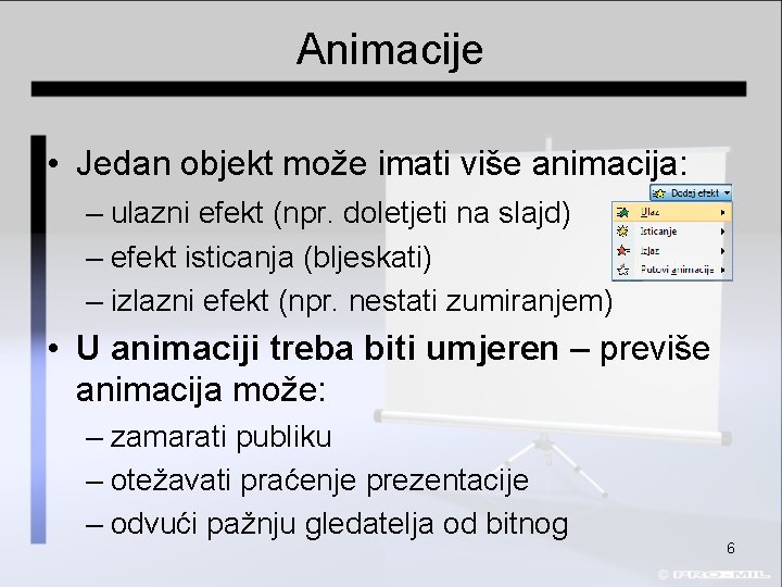 Animacije • Jedan objekt može imati više animacija: – ulazni efekt (npr. doletjeti na