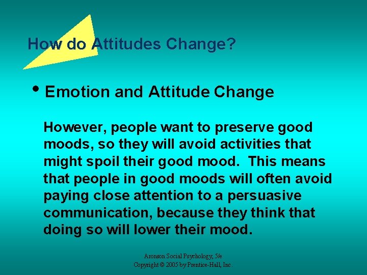 How do Attitudes Change? • Emotion and Attitude Change However, people want to preserve