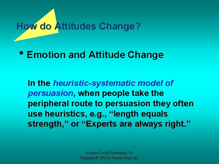How do Attitudes Change? • Emotion and Attitude Change In the heuristic-systematic model of