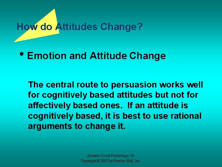 How do Attitudes Change? • Emotion and Attitude Change The central route to persuasion