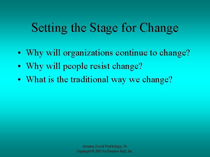Setting the Stage for Change • Why will organizations continue to change? • Why