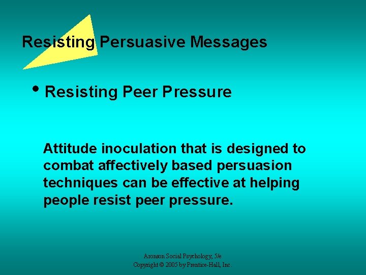 Resisting Persuasive Messages • Resisting Peer Pressure Attitude inoculation that is designed to combat