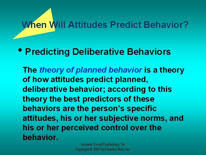 When Will Attitudes Predict Behavior? • Predicting Deliberative Behaviors The theory of planned behavior