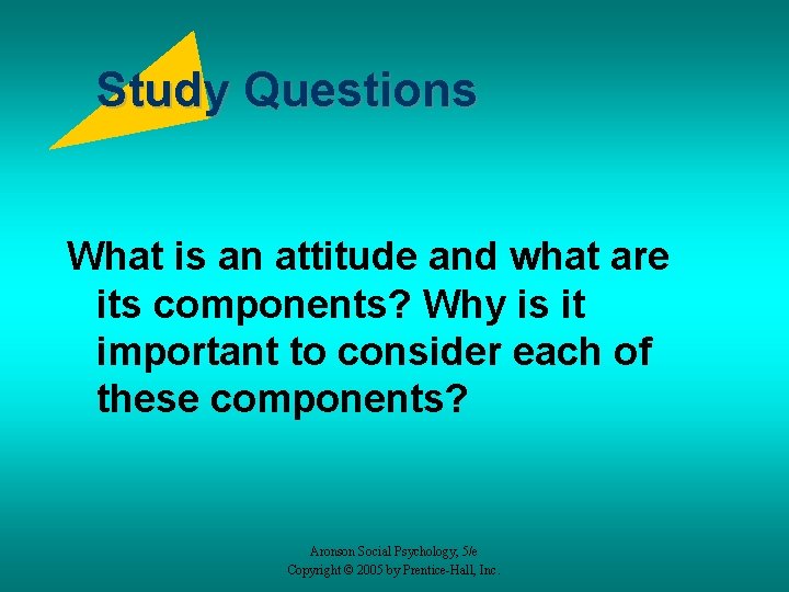 Study Questions What is an attitude and what are its components? Why is it