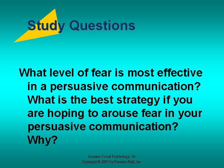 Study Questions What level of fear is most effective in a persuasive communication? What