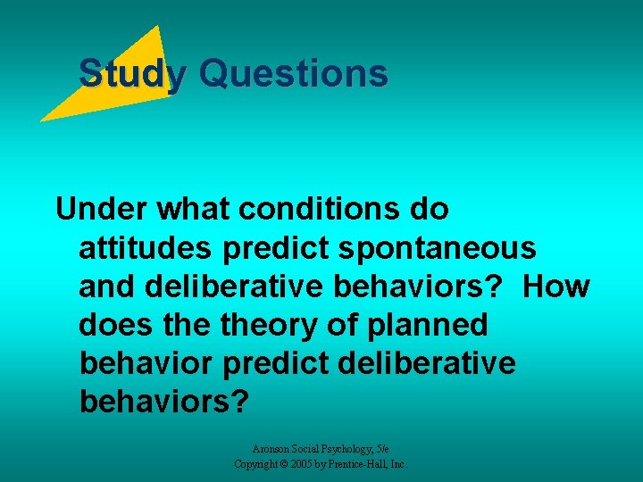 Study Questions Under what conditions do attitudes predict spontaneous and deliberative behaviors? How does